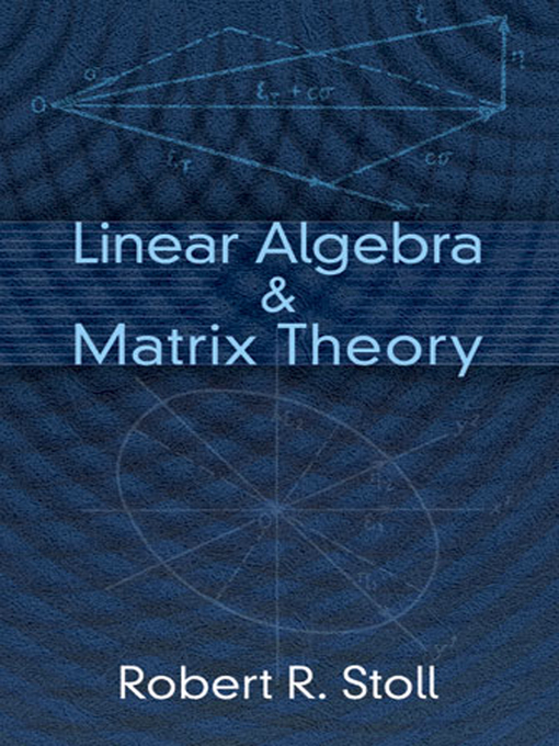 Title details for Linear Algebra and Matrix Theory by Robert R. Stoll - Available